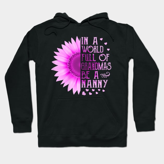 Women In A World Full Of Grandmas Be A Nanny Mother Day Gift Hoodie by sousougaricas